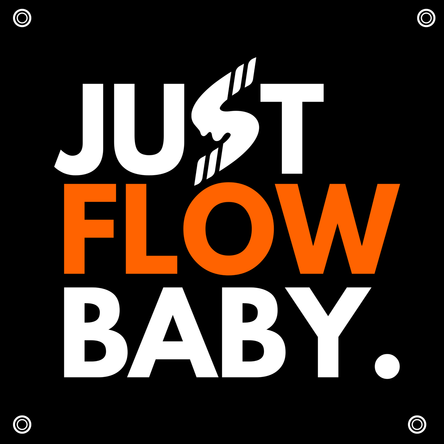 "Just Flow Baby" Banner